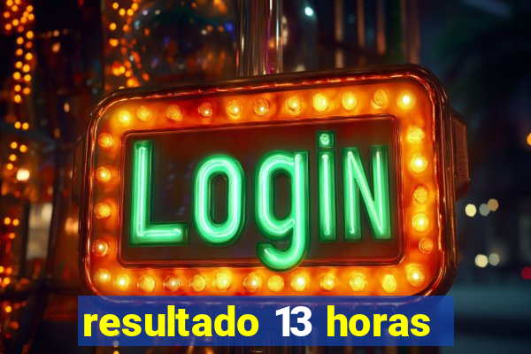 resultado 13 horas